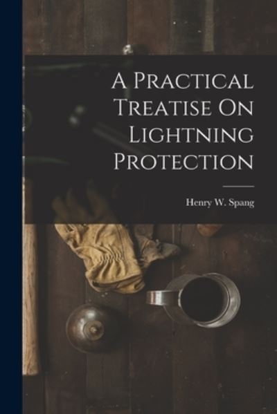 Cover for Henry W. Spang · Practical Treatise on Lightning Protection (Book) (2022)