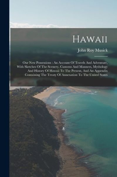 Cover for John Roy Musick · Hawaii : Our New Possessions (Book) (2022)