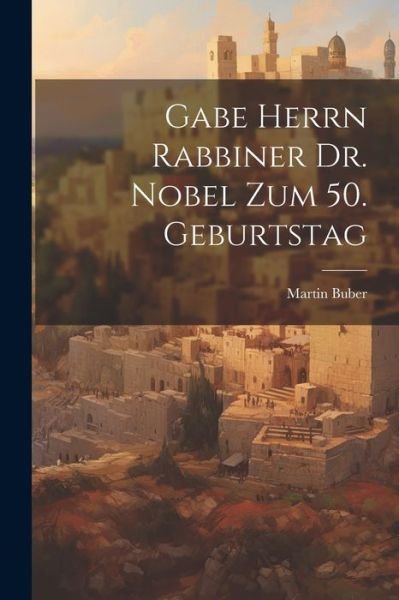 Cover for Martin Buber · Gabe Herrn Rabbiner Dr. Nobel Zum 50. Geburtstag (Paperback Book) (2023)