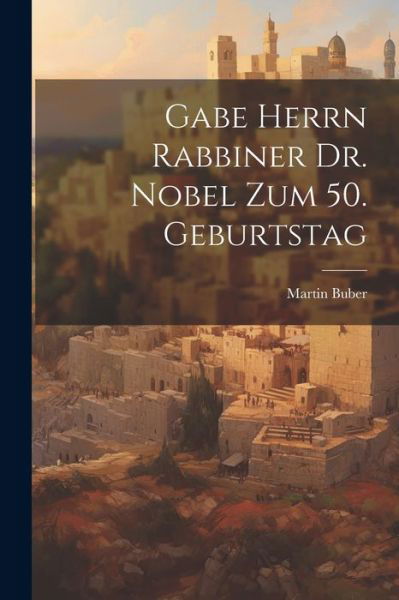 Cover for Martin Buber · Gabe Herrn Rabbiner Dr. Nobel Zum 50. Geburtstag (Taschenbuch) (2023)