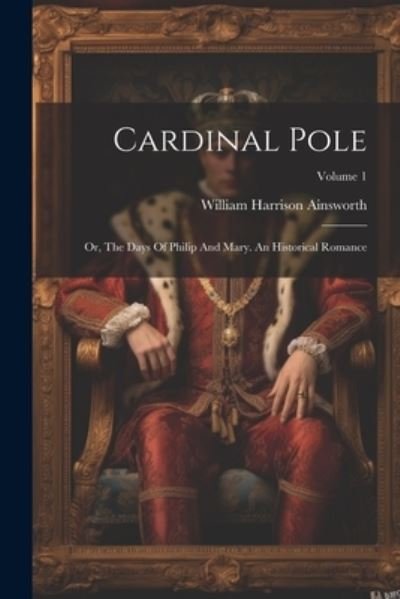 Cover for William Harrison Ainsworth · Cardinal Pole (Bok) (2023)