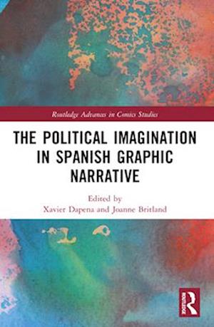 The Political Imagination in Spanish Graphic Narrative - Routledge Advances in Comics Studies - - Books - Taylor & Francis Ltd - 9781032440286 - April 14, 2025
