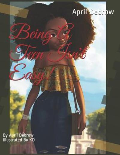 Cover for April Debrow · Being A Teen Isn't EASY! : Life As A Teen Girl (Paperback Book) (2019)