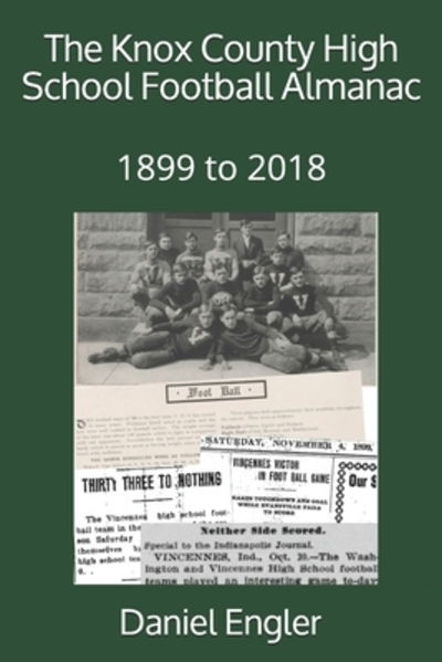 The Knox County High School Football Almanac - Daniel Eric Engler - Boeken - Independently Published - 9781086070286 - 29 juli 2019