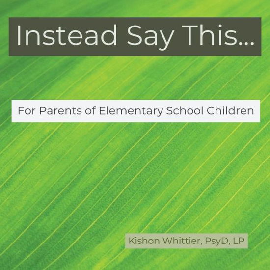 Cover for Kishon Whittier · Instead Say This...For Parents of Elementary School Children (Paperback Book) (2019)