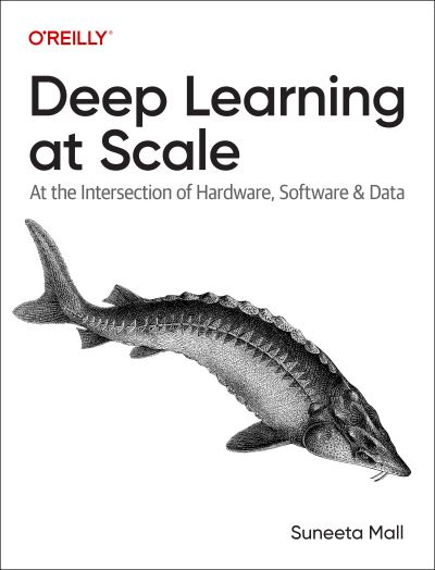 Cover for Suneeta Mall · Deep Learning at Scale: At the Intersection of Hardware, Software, and Data (Paperback Book) (2024)