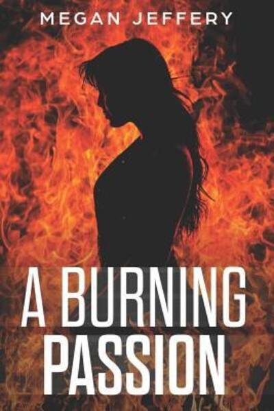 Cover for Megan Jeffery · A Burning Passion (Paperback Book) (2019)
