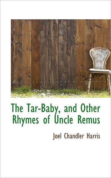 Cover for Joel Chandler Harris · The Tar-baby, and Other Rhymes of Uncle Remus (Bibliolife Reproduction) (Hardcover Book) (2009)