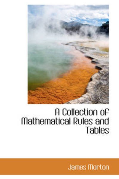 Cover for James Morton · A Collection of Mathematical Rules and Tables (Paperback Book) (2009)