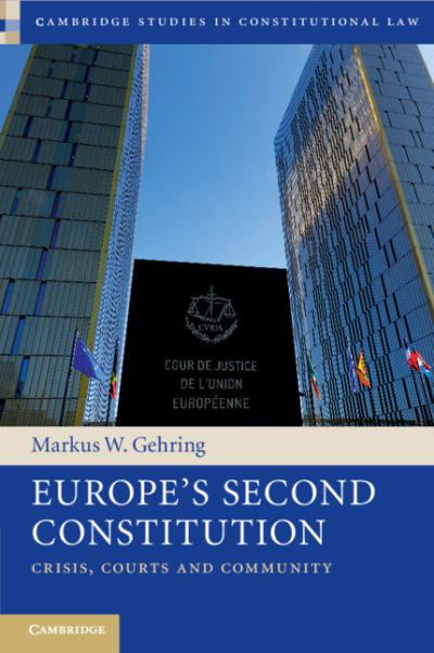 Cover for Gehring, Markus W. (University of Cambridge) · Europe's Second Constitution: Crisis, Courts and Community - Cambridge Studies in Constitutional Law (Taschenbuch) (2022)