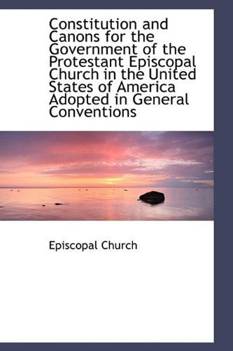 Cover for Episcopal Church · Constitution and Canons for the Government of the Protestant Episcopal Church in the United States O (Paperback Book) (2009)