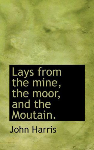 Cover for John Harris · Lays from the Mine, the Moor, and the Moutain. (Paperback Book) (2009)