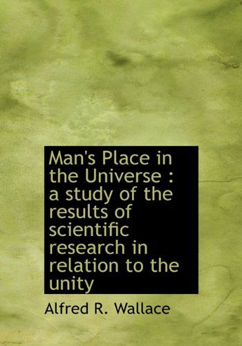 Cover for Alfred Russell Wallace · Man's Place in the Universe: A Study of the Results of Scientific Research in Relation to the Unity (Hardcover Book) (2009)