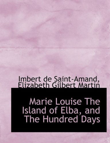 Cover for Imbert De Saint-amand · Marie Louise the Island of Elba, and the Hundred Days (Hardcover Book) (2009)