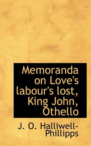 Cover for J. O. Halliwell-phillipps · Memoranda on Love's Labour's Lost, King John, Othello (Paperback Book) (2009)