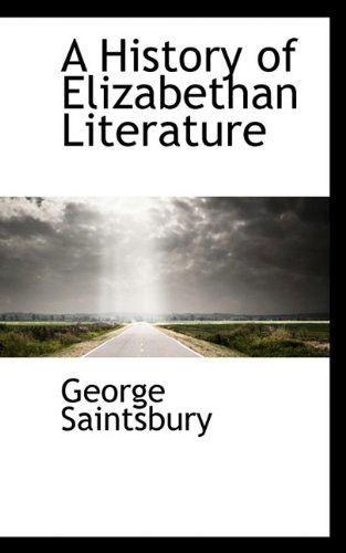 A History of Elizabethan Literature - George Saintsbury - Books - BiblioLife - 9781117396286 - November 19, 2009