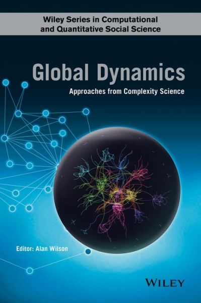 Cover for A Wilson · Global Dynamics: Approaches from Complexity Science - Wiley Series in Computational and Quantitative Social Science (Hardcover Book) (2016)