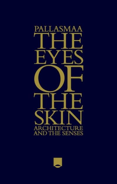Cover for Pallasmaa, Juhani (Arkkitehtitoimisto Juhani Pallasmaa KY, Helsinki) · The Eyes of the Skin: Architecture and the Senses (Inbunden Bok) (2012)