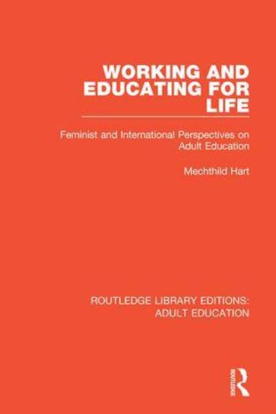 Cover for Mechthild Hart · Working and Educating for Life: Feminist and International Perspectives on Adult Education - Routledge Library Editions: Adult Education (Hardcover Book) (2018)