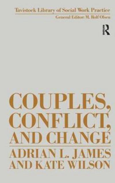 Cover for Adrian James · Couples, Conflict and Change: Social Work with Marital Relationships - Tavistock Library of Social Work Practice (Hardcover Book) (2017)