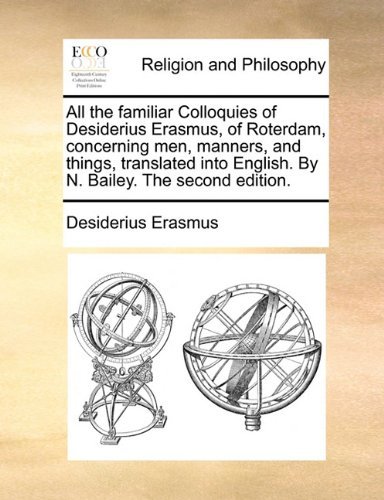 Cover for Desiderius Erasmus · All the Familiar Colloquies of Desiderius Erasmus, of Roterdam, Concerning Men, Manners, and Things, Translated into English. by N. Bailey. the Second Edition. (Paperback Bog) (2010)