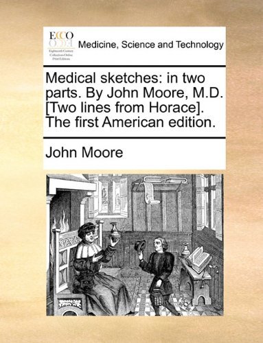 Cover for John Moore · Medical Sketches: in Two Parts. by John Moore, M.d. [two Lines from Horace]. the First American Edition. (Taschenbuch) (2010)