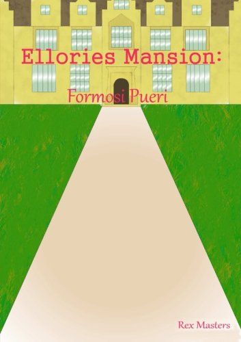 Ellories Mansion: Formosi Pueri - Rex Masters - Książki - Lulu.com - 9781291421286 - 26 kwietnia 2013