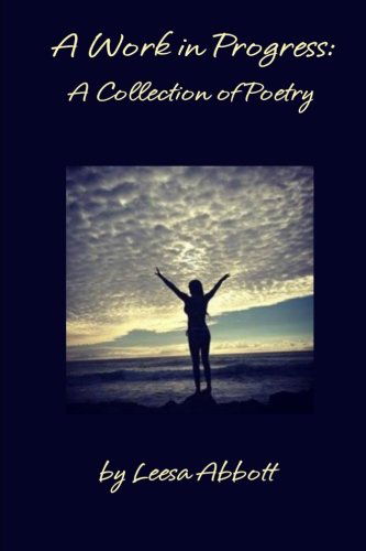 Cover for Leesa Abbott · A Work in Progress: a Collection of Poetry (Paperback Book) (2013)