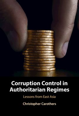 Cover for Carothers, Christopher (University of Pennsylvania) · Corruption Control in Authoritarian Regimes: Lessons from East Asia (Hardcover Book) [New edition] (2022)