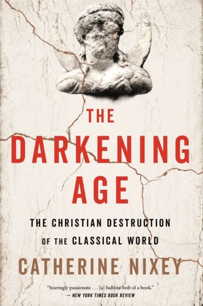 Cover for Catherine Nixey · The Darkening Age: The Christian Destruction of the Classical World (Paperback Book) (2019)