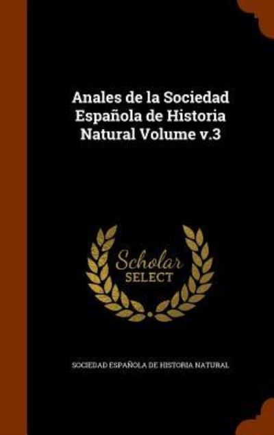 Cover for Sociedad Espanola De Historia Natural · Anales de La Sociedad Espanola de Historia Natural Volume V.3 (Hardcover Book) (2015)