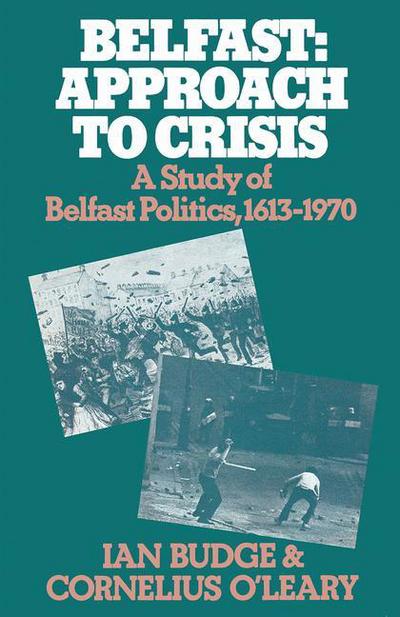 Cover for Ian Budge · Belfast: Approach to Crisis: A Study of Belfast Politics 1613-1970 (Paperback Book) [1st ed. 1973 edition] (1973)