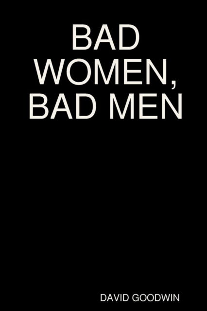 Cover for David Goodwin · Bad Women, Bad Men (Paperback Book) (2018)