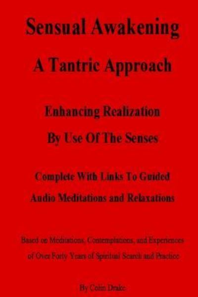 Sensual Awakening A Tantric Approach - Colin Drake - Książki - lulu.com - 9781365953286 - 10 maja 2017