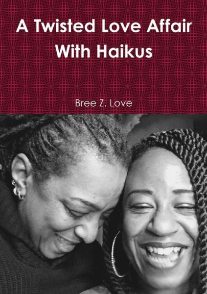 Cover for Bree Z Love · A Twisted Love Affair With Haikus (Paperback Book) (2017)