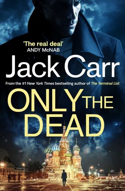 Only the Dead: James Reece 6 - Jack Carr - Kirjat - Simon & Schuster Ltd - 9781398508286 - tiistai 16. toukokuuta 2023