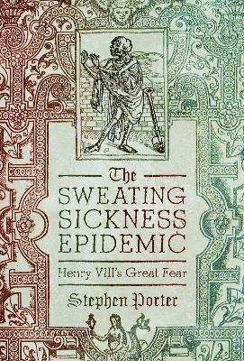 Cover for Stephen Porter · The Sweating Sickness Epidemic: Henry VIII's Great Fear (Hardcover Book) (2023)