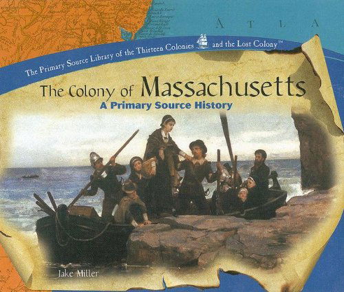 Cover for Jake Miller · The Colony of Massachusetts: a Primary Source History (Primary Source Library of the Thirteen Colonies and the Lost) (Gebundenes Buch) (2005)