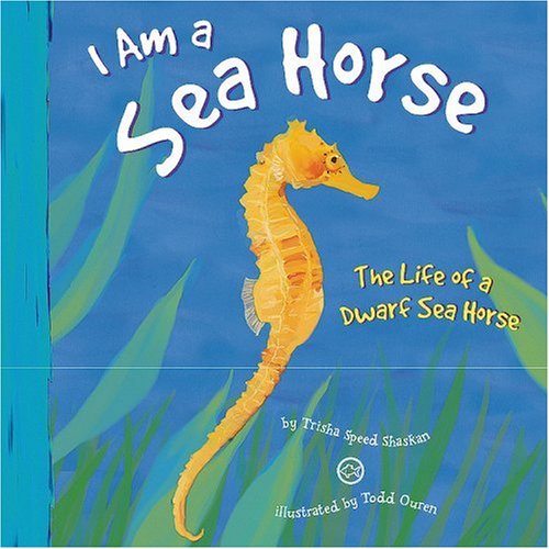 Cover for Trisha Speed Shaskan · I Am a Sea Horse: the Life of a Dwarf Sea Horse (I Live in the Ocean) (Hardcover Book) (2008)