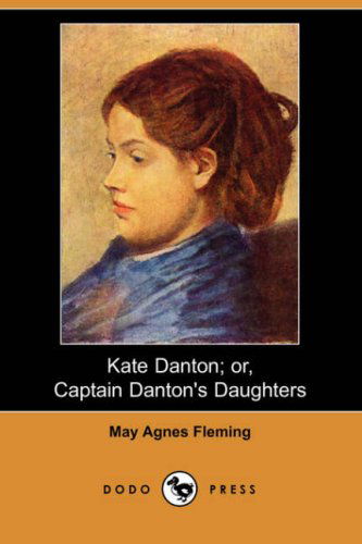 Cover for May Agnes Fleming · Kate Danton; Or, Captain Danton's Daughters (Dodo Press) (Paperback Book) (2008)