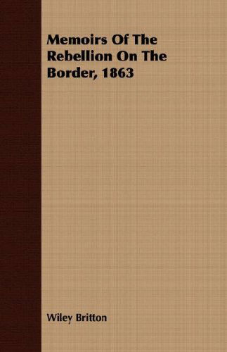 Cover for Wiley Britton · Memoirs of the Rebellion on the Border, 1863 (Paperback Book) (2008)