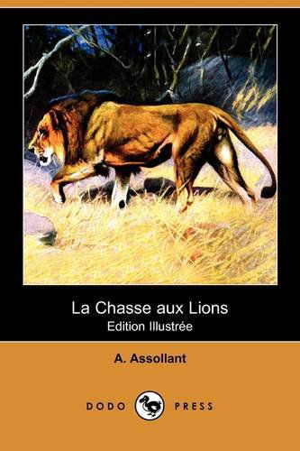 Cover for Alfred Assollant · La Chasse Aux Lions (Edition Illustree) (Dodo Press) (French Edition) (Paperback Book) [French, Ill edition] (2009)