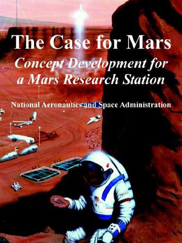 The Case for Mars: Concept Development for a Mars Research Station - N a S a - Books - University Press of the Pacific - 9781410224286 - June 16, 2005