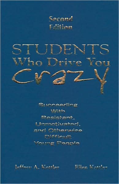 Cover for Kottler, Jeffrey A., Ph.D. · Students Who Drive You Crazy: Succeeding With Resistant, Unmotivated, and Otherwise Difficult Young People (Inbunden Bok) [2 Revised edition] (2008)