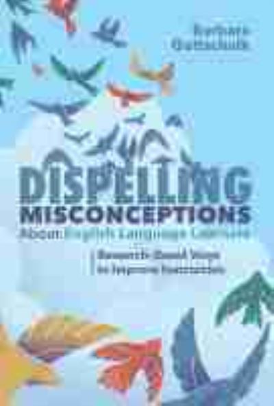 Dispelling Misconceptions About English Language Learners: Research-Based Ways to Improve Instruction - Barbara Gottschalk - Books - Association for Supervision & Curriculum - 9781416628286 - October 23, 2019