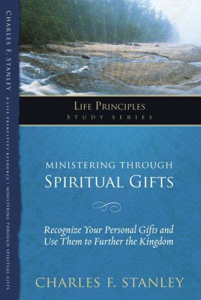 Cover for Charles F. Stanley · Ministering Through Spiritual Gifts: Recognize Your Personal Gifts and Use Them to Further the Kingdom - Life Principles Study Series (Paperback Book) (2010)