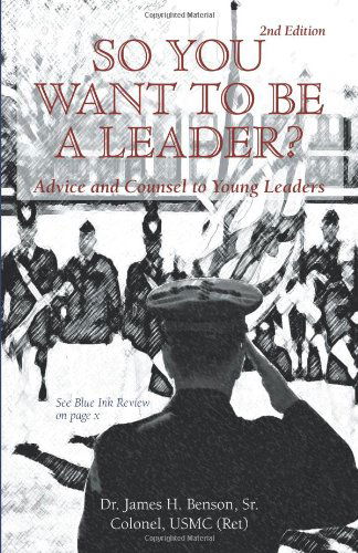 Cover for Colonel James H. Benson Sr. · So You Want to Be a Leader?: Advice and Counsel to Young Leaders (Paperback Book) (2008)