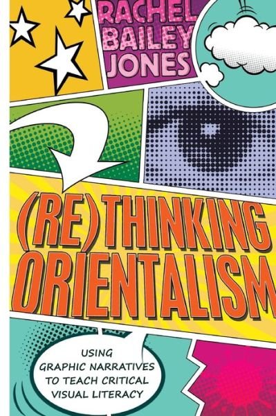 Cover for Rachel Bailey Jones · (Re)thinking Orientalism: Using Graphic Narratives to Teach Critical Visual Literacy - Minding the Media (Pocketbok) [New edition] (2014)