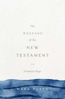 Cover for Mark Dever · The Message of the New Testament: Promises Kept (Hardcover Book) (2025)