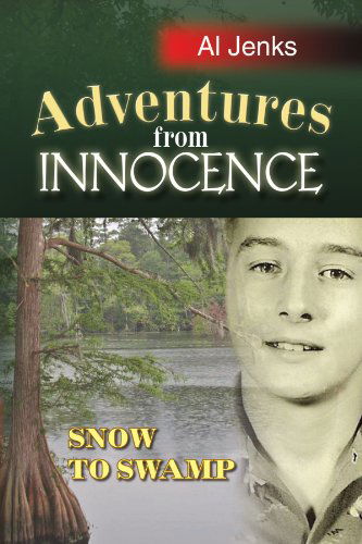 Cover for Al Jenks · Adventures from Innocence: Snow to Swamp (Paperback Book) (2009)